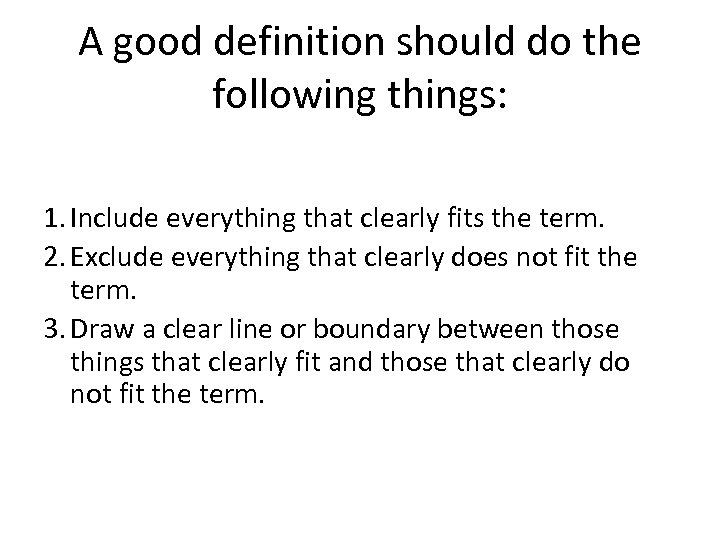 A good definition should do the following things: 1. Include everything that clearly fits
