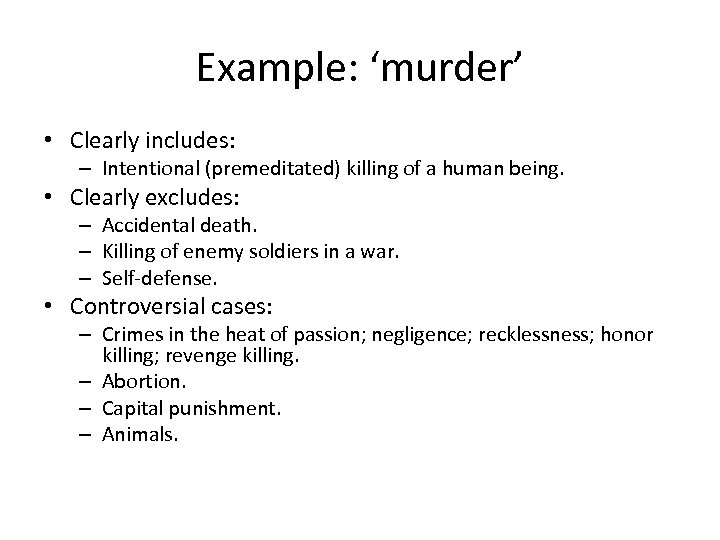 Example: ‘murder’ • Clearly includes: – Intentional (premeditated) killing of a human being. •