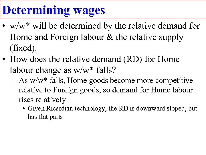 Determining wages • w/w* will be determined by the relative demand for Home and