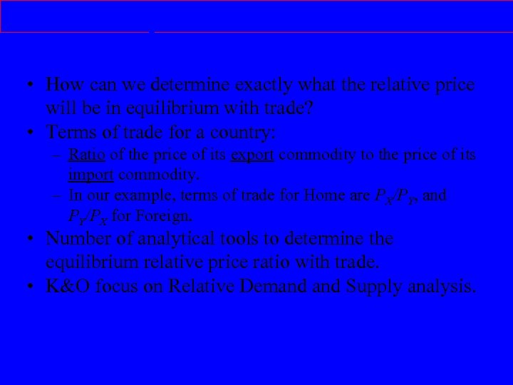 Determining Terms of Trade • How can we determine exactly what the relative price