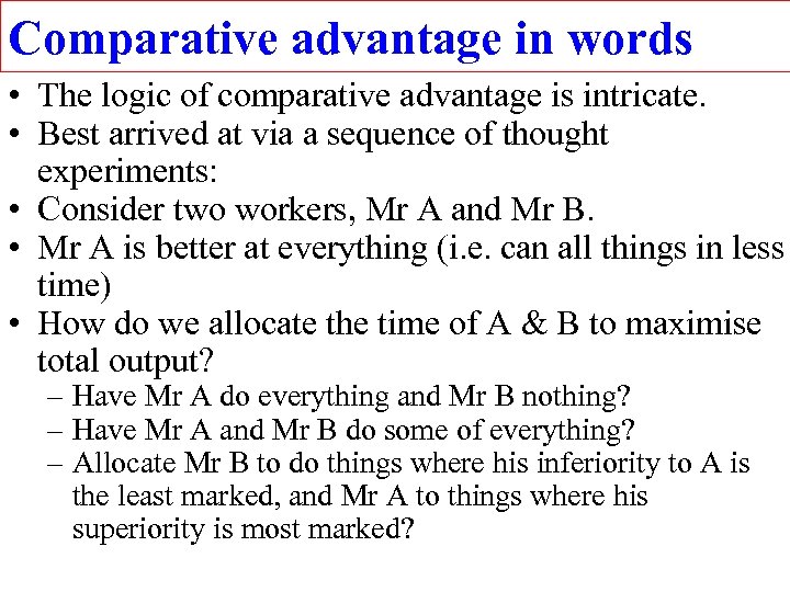 Comparative advantage in words • The logic of comparative advantage is intricate. • Best