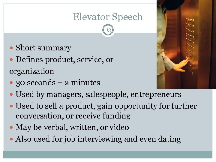 Elevator Speech 13 Short summary Defines product, service, or organization 30 seconds – 2