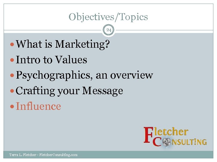 Objectives/Topics 24 What is Marketing? Intro to Values Psychographics, an overview Crafting your Message