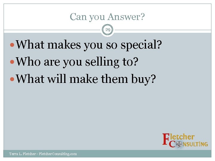 Can you Answer? 29 What makes you so special? Who are you selling to?