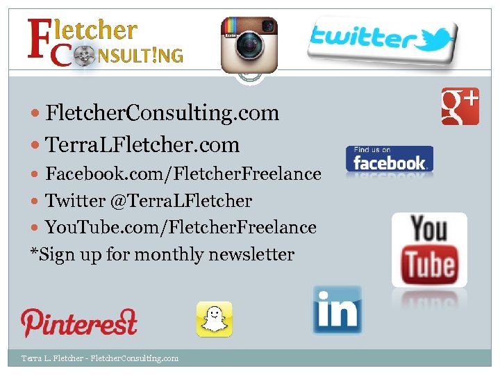 31 Fletcher. Consulting. com Terra. LFletcher. com Facebook. com/Fletcher. Freelance Twitter @Terra. LFletcher You.