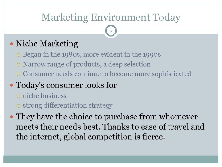Marketing Environment Today 7 Niche Marketing Began in the 1980 s, more evident in