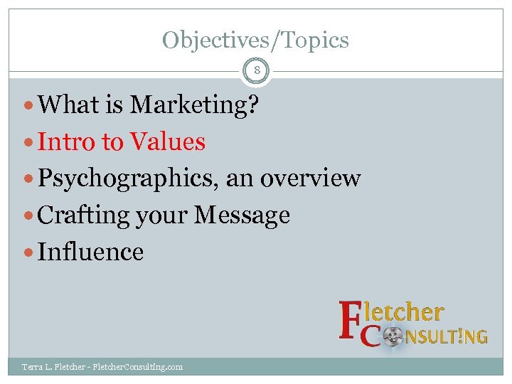 Objectives/Topics 8 What is Marketing? Intro to Values Psychographics, an overview Crafting your Message