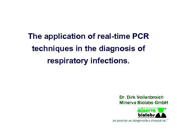 The application of real-time PCR techniques in the diagnosis of respiratory infections. Dr. Dirk