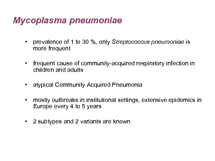 Mycoplasma pneumoniae • prevalence of 1 to 30 %, only Streptococcus pneumoniae is more