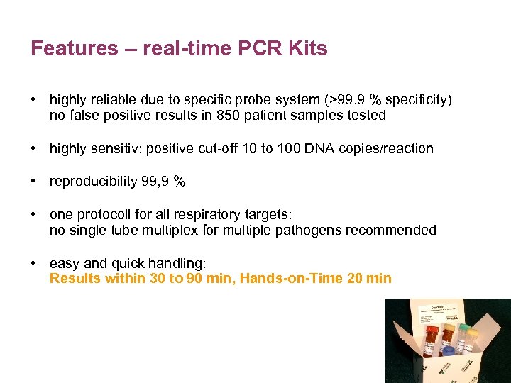 Features – real-time PCR Kits • highly reliable due to specific probe system (>99,