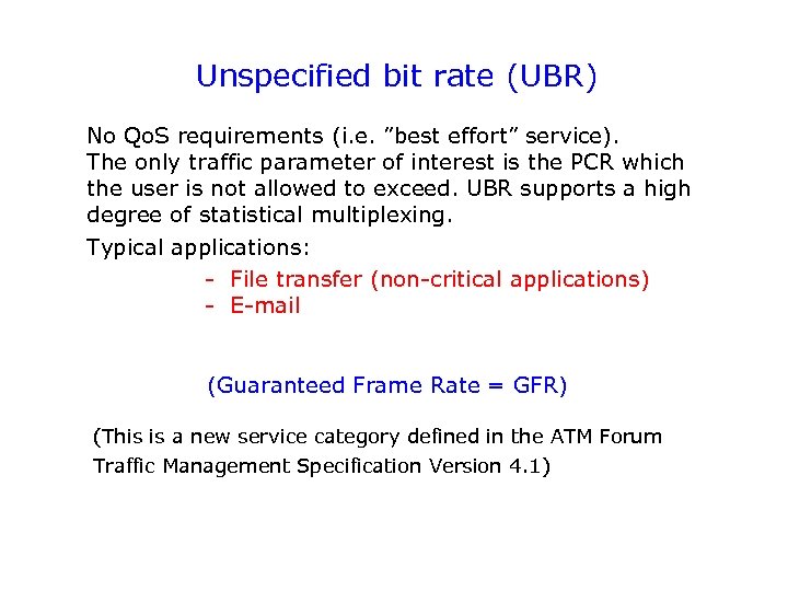 Unspecified bit rate (UBR) No Qo. S requirements (i. e. ”best effort” service). The