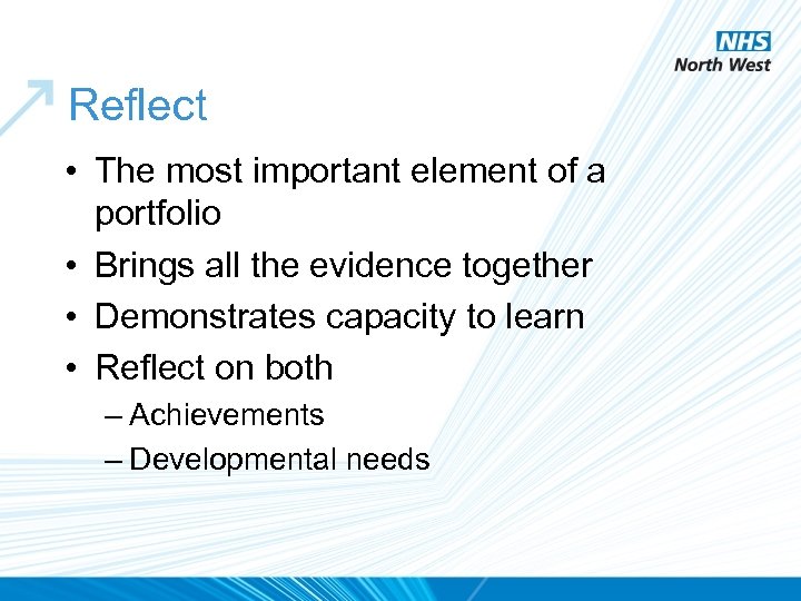 Reflect • The most important element of a portfolio • Brings all the evidence