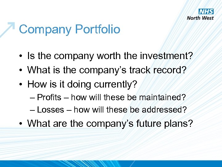 Company Portfolio • Is the company worth the investment? • What is the company’s