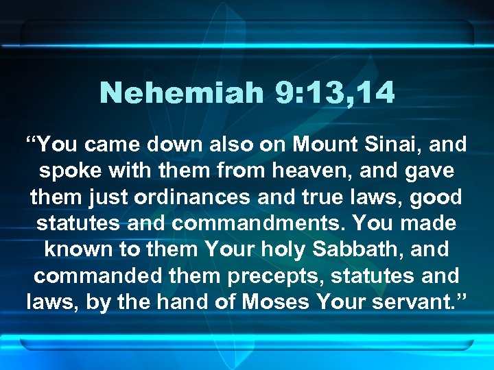 Nehemiah 9: 13, 14 “You came down also on Mount Sinai, and spoke with