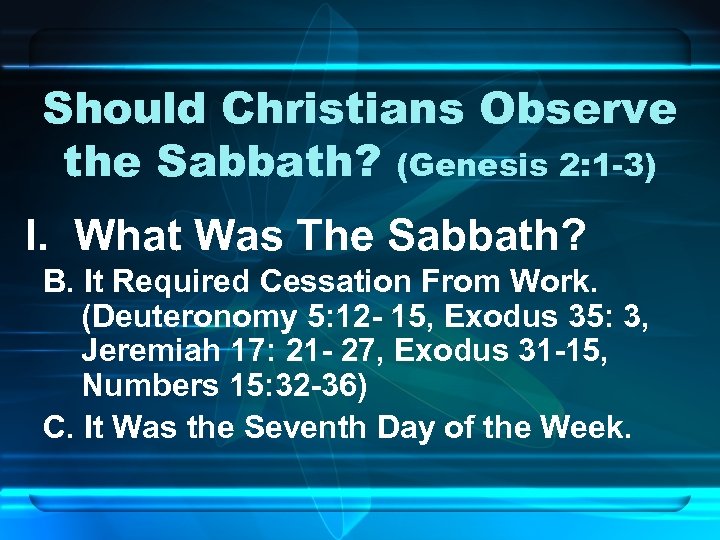 Should Christians Observe the Sabbath? (Genesis 2: 1 -3) I. What Was The Sabbath?
