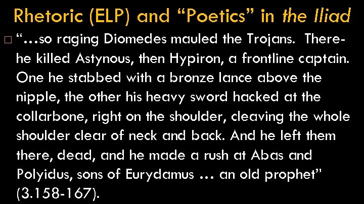 Rhetoric (ELP) and “Poetics” in the Iliad “…so raging Diomedes mauled the Trojans. Therehe