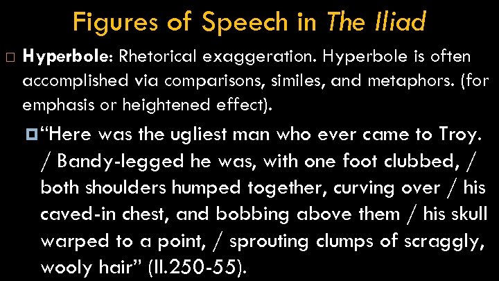 Figures of Speech in The Iliad Hyperbole: Rhetorical exaggeration. Hyperbole is often accomplished via