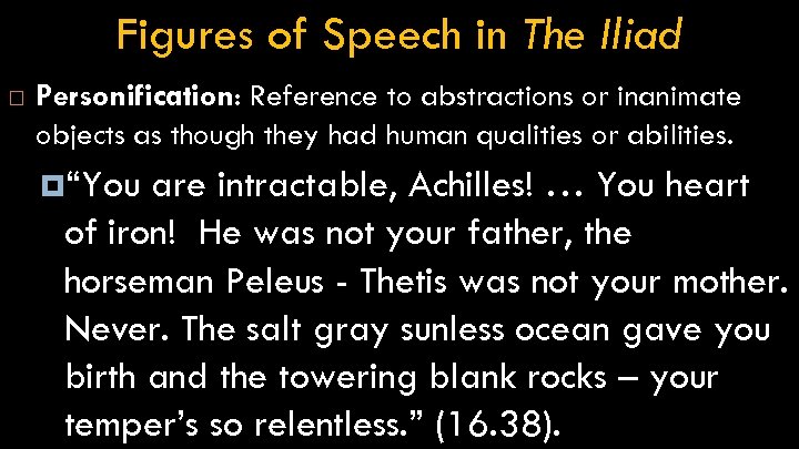 Figures of Speech in The Iliad Personification: Reference to abstractions or inanimate objects as