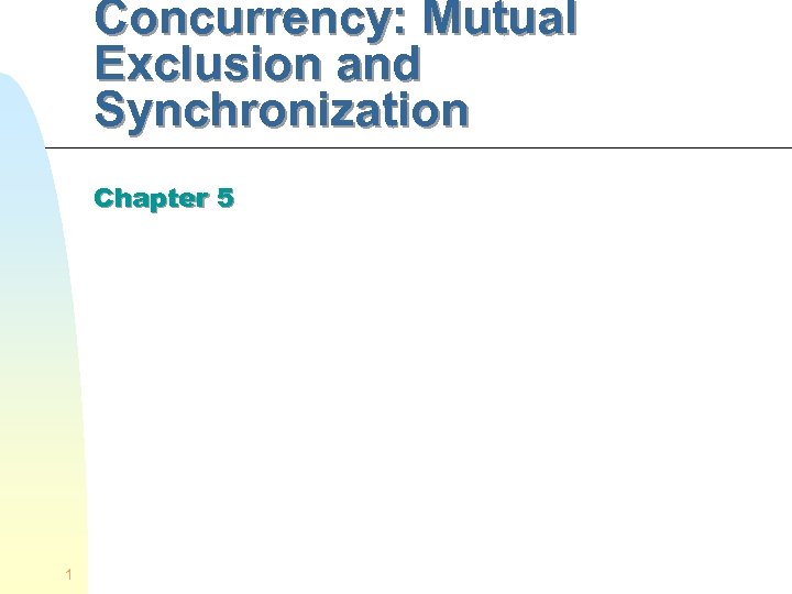 Concurrency: Mutual Exclusion and Synchronization Chapter 5 1 