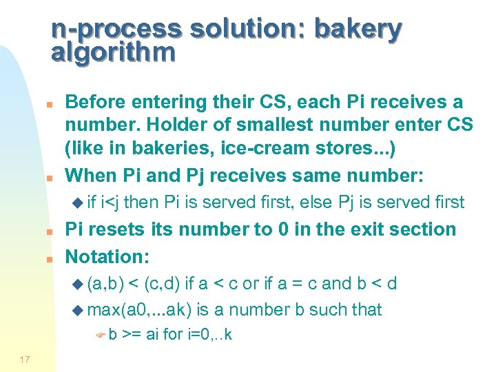 n-process solution: bakery algorithm n n Before entering their CS, each Pi receives a