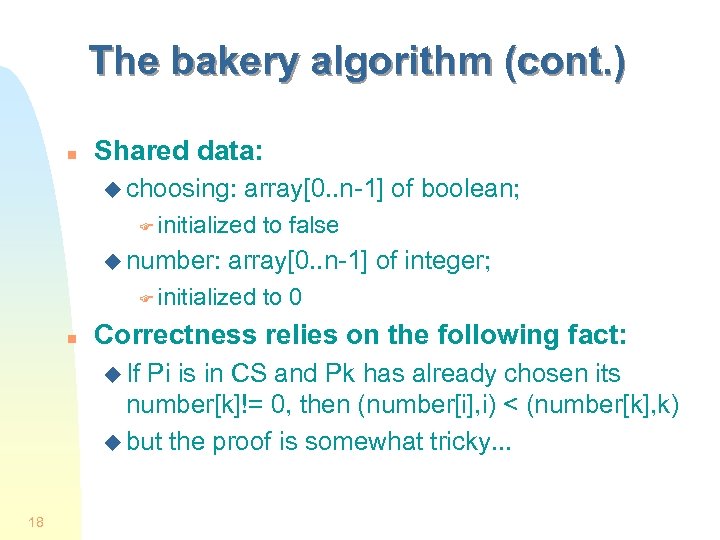 The bakery algorithm (cont. ) n Shared data: u choosing: array[0. . n-1] of