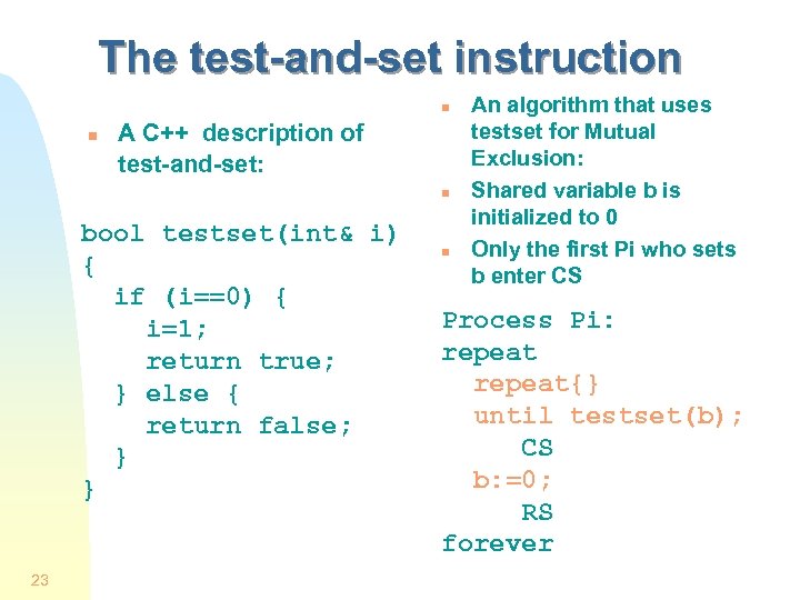 The test-and-set instruction n n A C++ description of test-and-set: n bool testset(int& i)