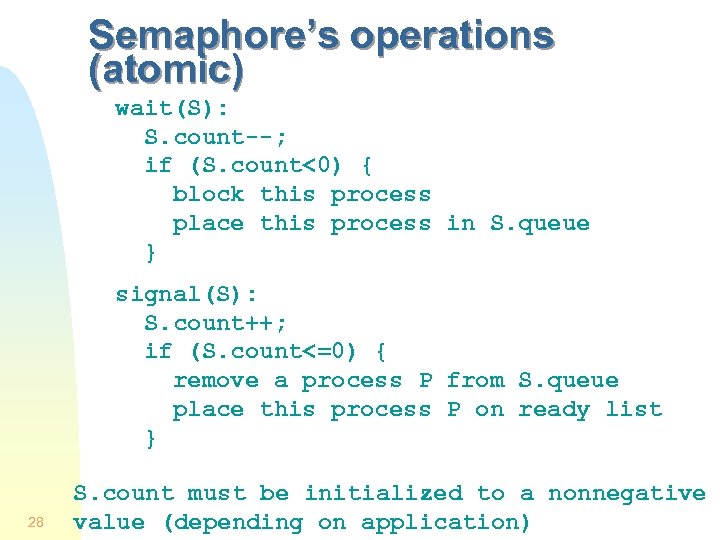 Semaphore’s operations (atomic) wait(S): S. count--; if (S. count<0) { block this process place