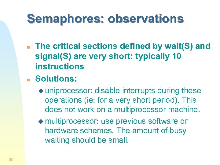 Semaphores: observations n n The critical sections defined by wait(S) and signal(S) are very