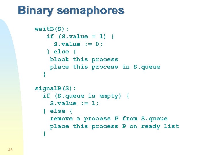 Binary semaphores wait. B(S): if (S. value = 1) { S. value : =