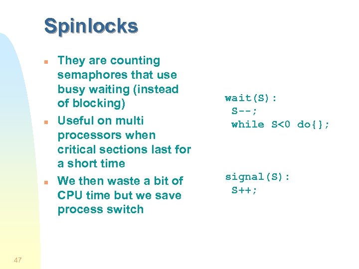 Spinlocks n n n 47 They are counting semaphores that use busy waiting (instead