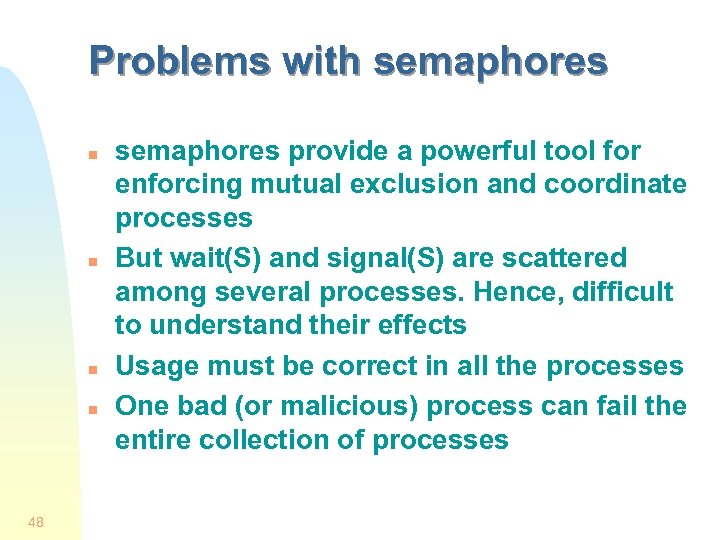 Problems with semaphores n n 48 semaphores provide a powerful tool for enforcing mutual