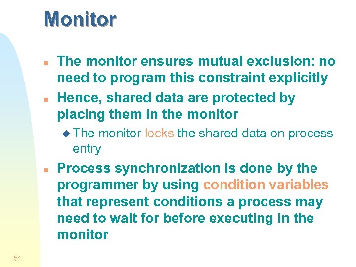 Monitor n n The monitor ensures mutual exclusion: no need to program this constraint