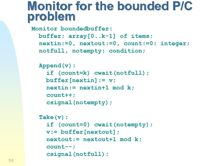 Monitor for the bounded P/C problem Monitor boundedbuffer: array[0. . k-1] of items; nextin: