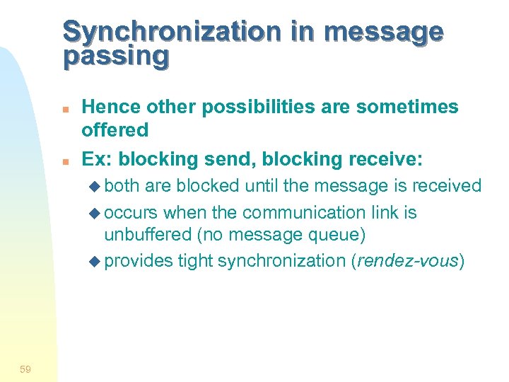 Synchronization in message passing n n Hence other possibilities are sometimes offered Ex: blocking