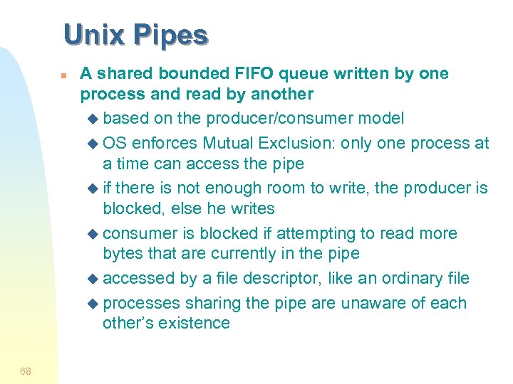 Unix Pipes n 68 A shared bounded FIFO queue written by one process and