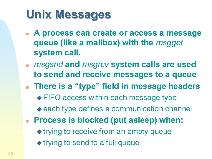 Unix Messages n n n A process can create or access a message queue