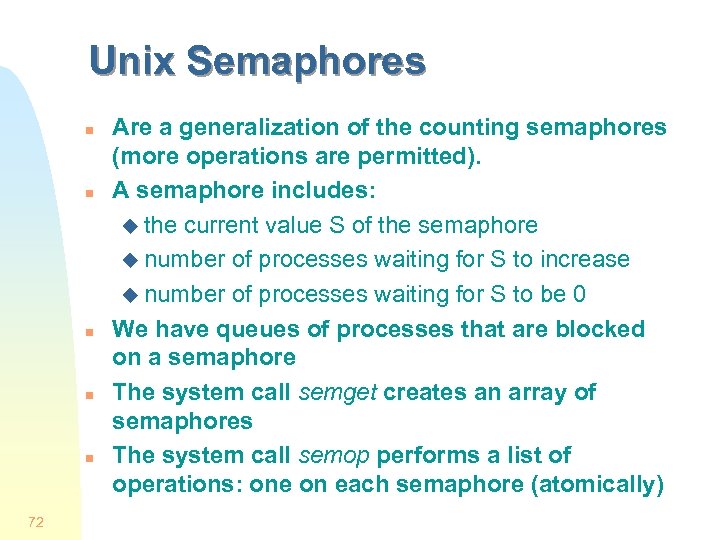 Unix Semaphores n n n 72 Are a generalization of the counting semaphores (more