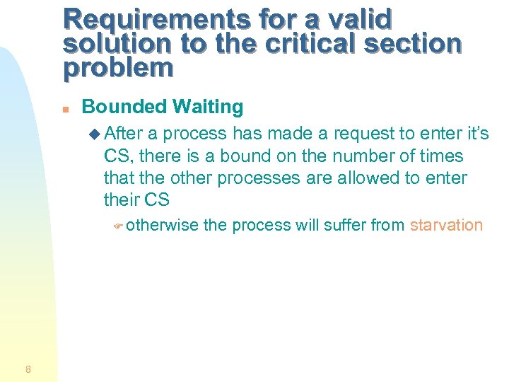 Requirements for a valid solution to the critical section problem n Bounded Waiting u