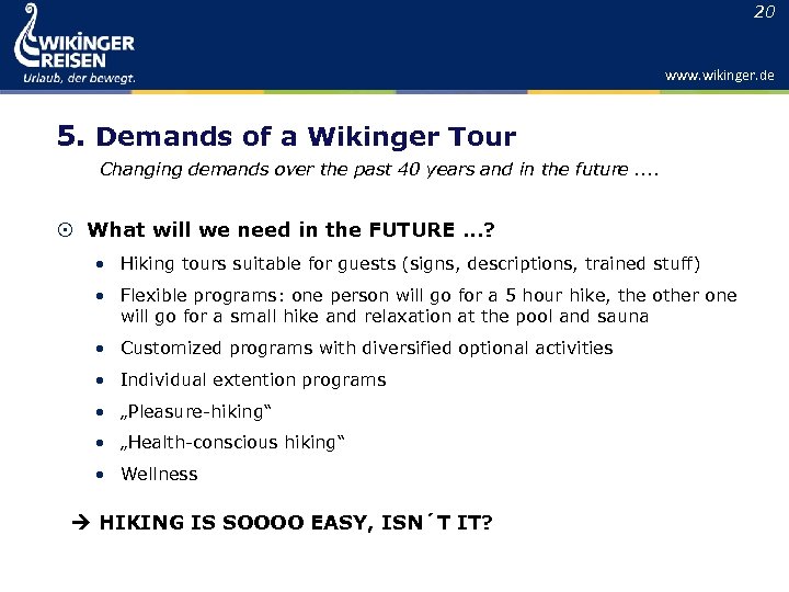 20 www. wikinger. de 5. Demands of a Wikinger Tour Changing demands over the