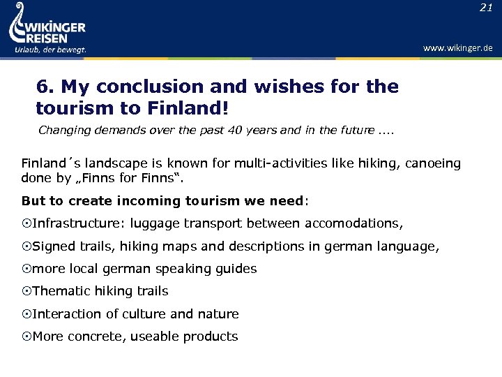 21 www. wikinger. de 6. My conclusion and wishes for the tourism to Finland!