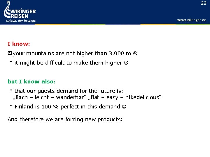 22 www. wikinger. de I know: * your mountains are not higher than 3.