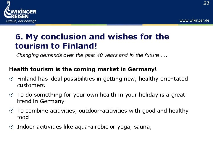 23 www. wikinger. de 6. My conclusion and wishes for the tourism to Finland!