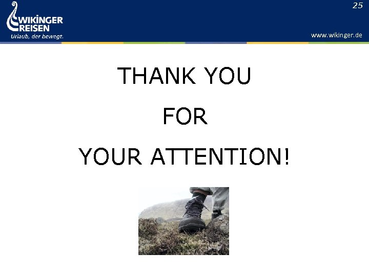 25 www. wikinger. de THANK YOU FOR YOUR ATTENTION! 