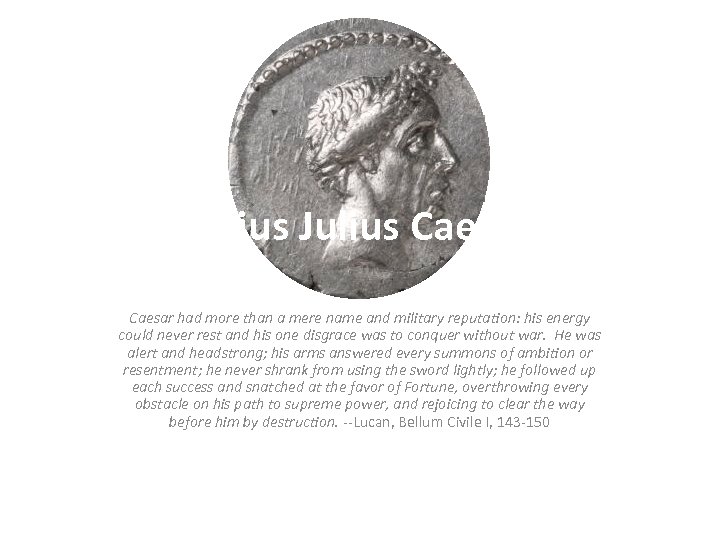 Gaius Julius Caesar had more than a mere name and military reputation: his energy