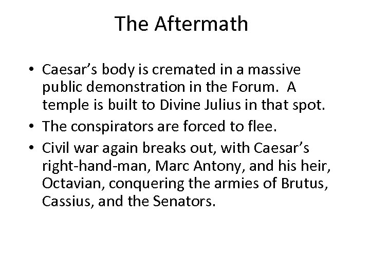 The Aftermath • Caesar’s body is cremated in a massive public demonstration in the