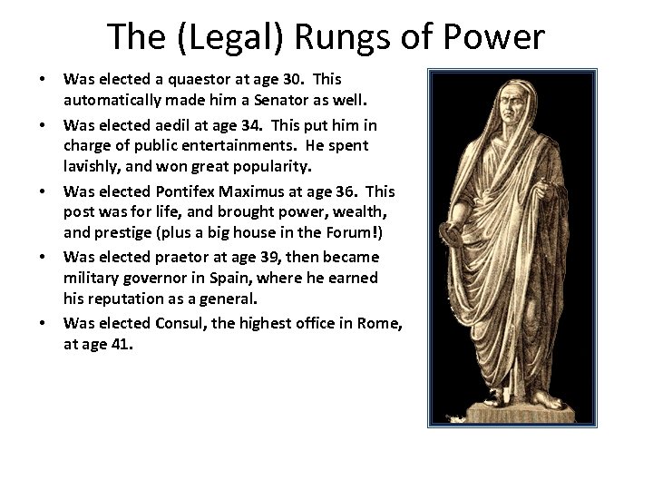 The (Legal) Rungs of Power • • • Was elected a quaestor at age