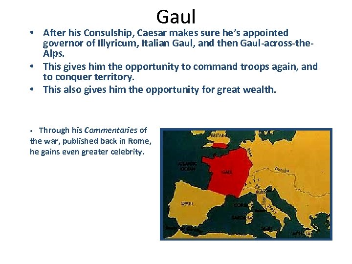 Gaul • After his Consulship, Caesar makes sure he’s appointed governor of Illyricum, Italian