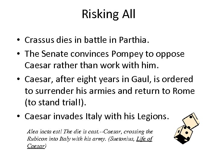 Risking All • Crassus dies in battle in Parthia. • The Senate convinces Pompey