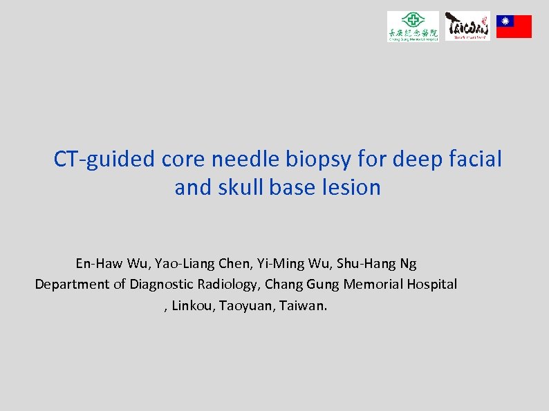 CT-guided core needle biopsy for deep facial and skull base lesion En-Haw Wu, Yao-Liang