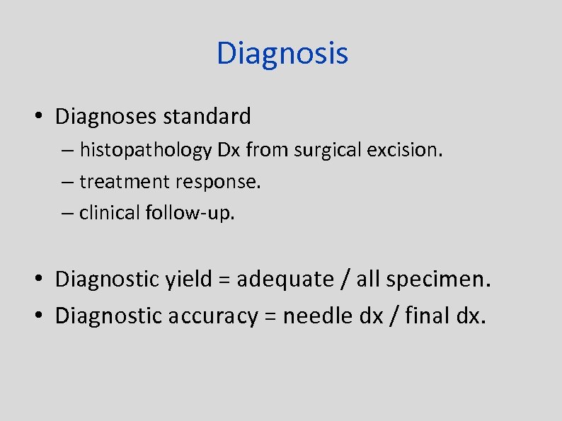 Diagnosis • Diagnoses standard – histopathology Dx from surgical excision. – treatment response. –